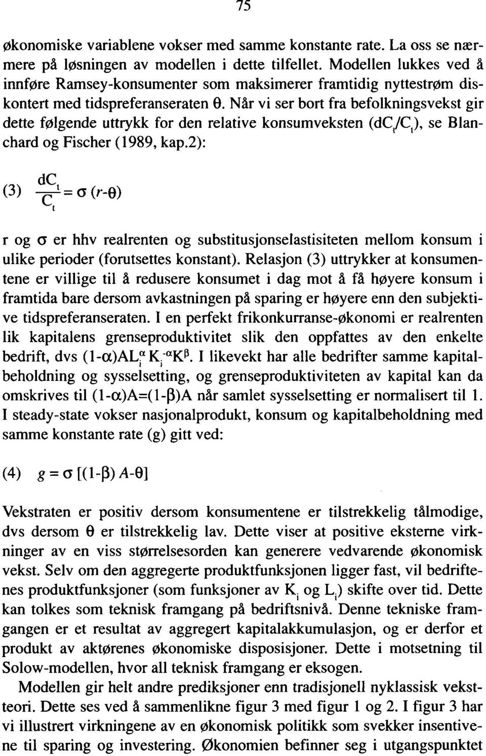 Når vi ser bort fra befolkningsvekst gir dette følgende uttrykk for den relative konsumveksten (dc,c,), se Blanchard og Fischer (1989, kap.