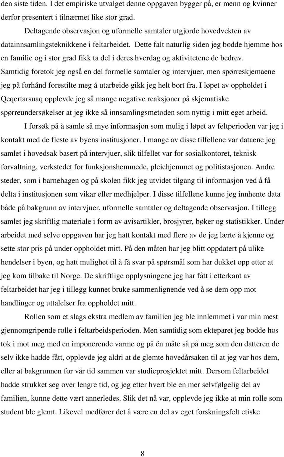 Dette falt naturlig siden jeg bodde hjemme hos en familie og i stor grad fikk ta del i deres hverdag og aktivitetene de bedrev.