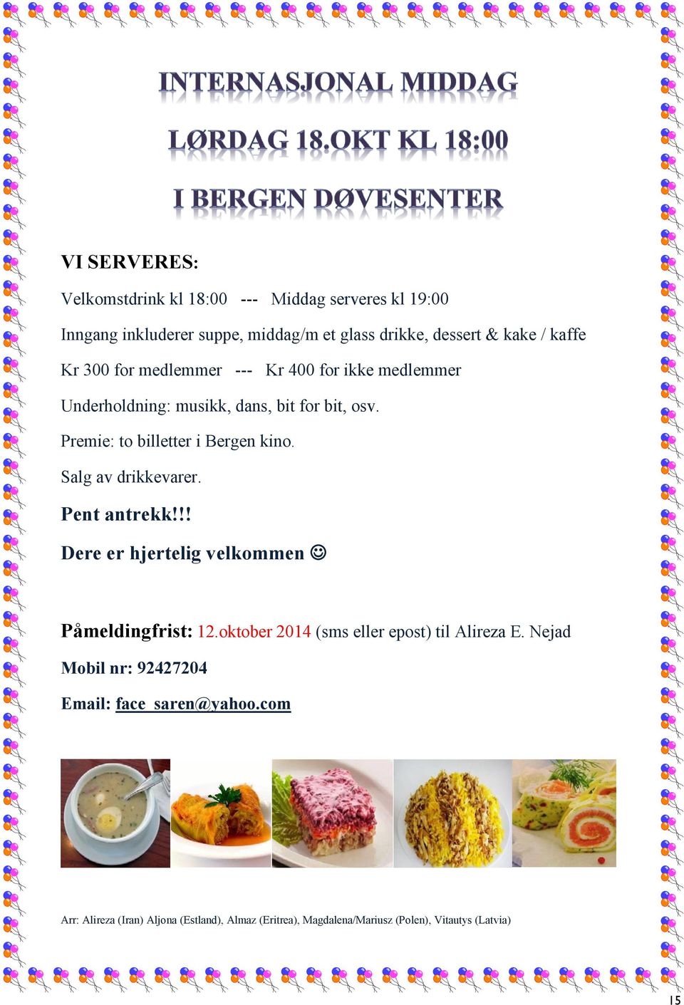 Salg av drikkevarer. Pent antrekk!!! Dere er hjertelig velkommen Påmeldingfrist: 12.oktober 2014 (sms eller epost) til Alireza E.