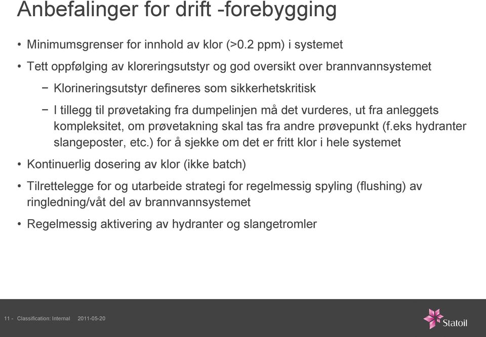 dumpelinjen må det vurderes, ut fra anleggets kompleksitet, om prøvetakning skal tas fra andre prøvepunkt (f.eks hydranter slangeposter, etc.