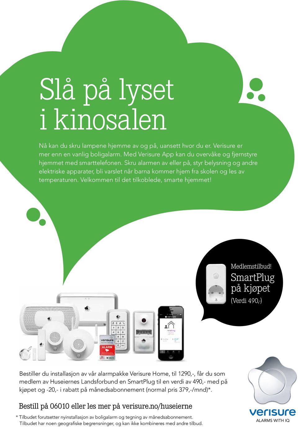 Med Verisure App kan du overvåke og fjernstyre mer hjemmet enn en med vanlig smarttelefonen. boligalarm.