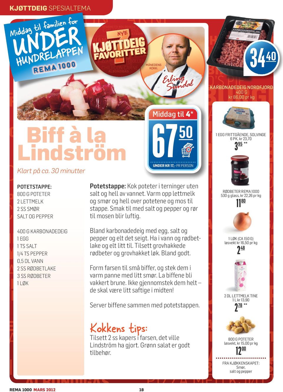 400 g BIFF karbonadedeig A LA LINDSTRØM 1 egg HERD S PIE MBURGER 1 ts salt 1/4 ts pepper 0,5 dl vann A MED KJØTTBOLLER 2 ss RØDBETLAKE 3 ss rødbeter 1 løk ONDIGAS LA LINDSTRØM SPAGHETTI BOLOGNESE