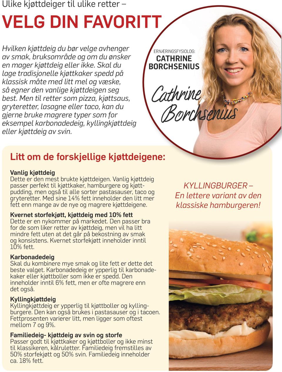 Men til retter som pizza, kjøttsaus, gryteretter, lasagne eller taco, kan du gjerne bruke magrere typer som for eksempel karbonadedeig,