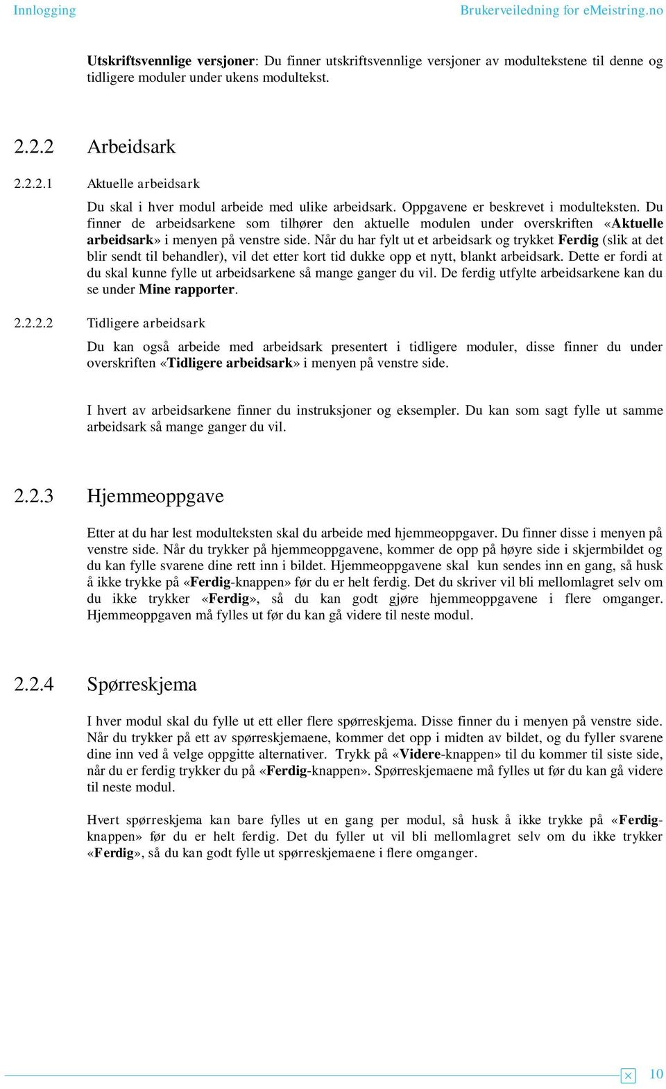 Du finner de arbeidsarkene som tilhører den aktuelle modulen under overskriften «ktuelle arbeidsark» i menyen på venstre side.