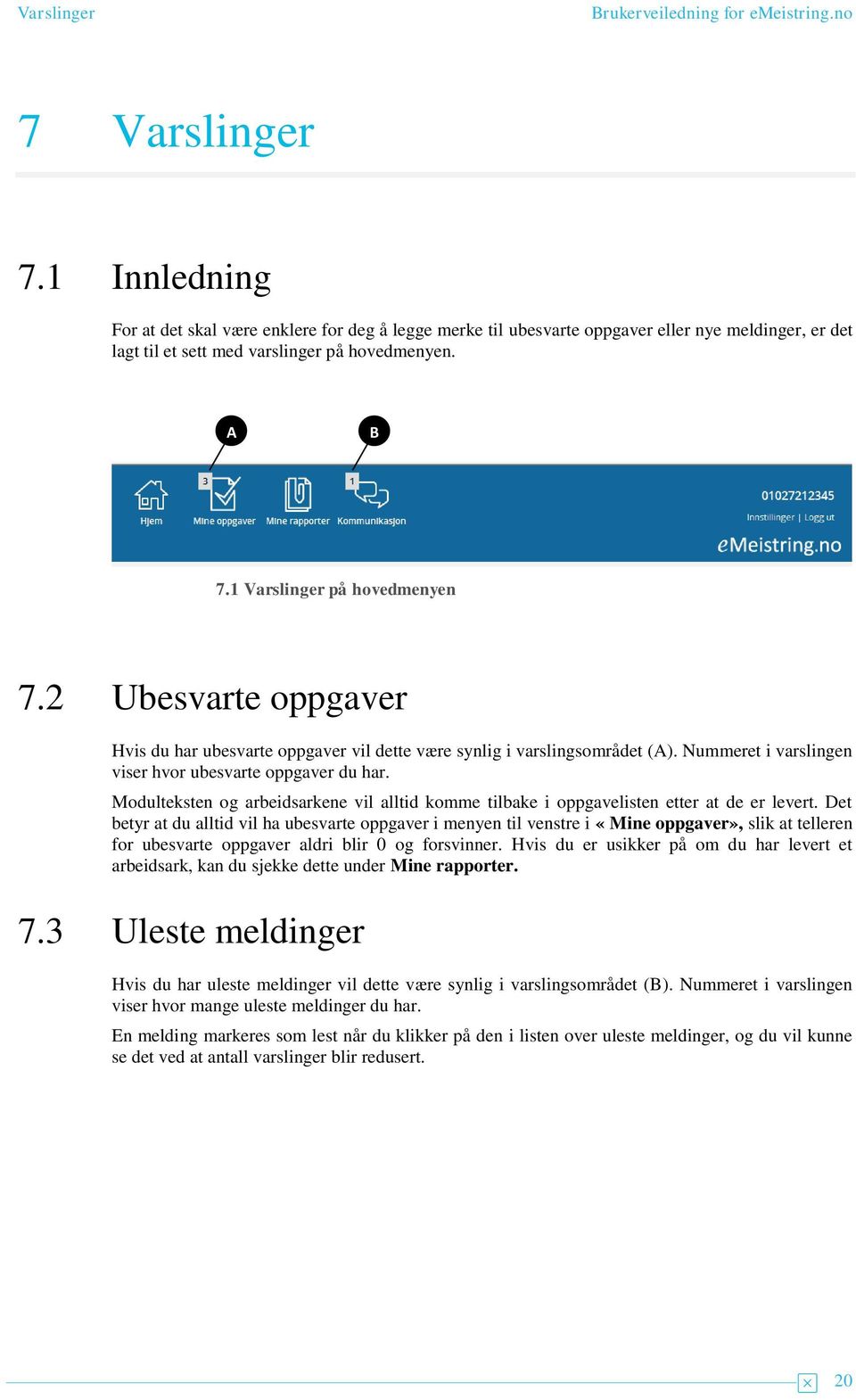 Modulteksten og arbeidsarkene vil alltid komme tilbake i oppgavelisten etter at de er levert.