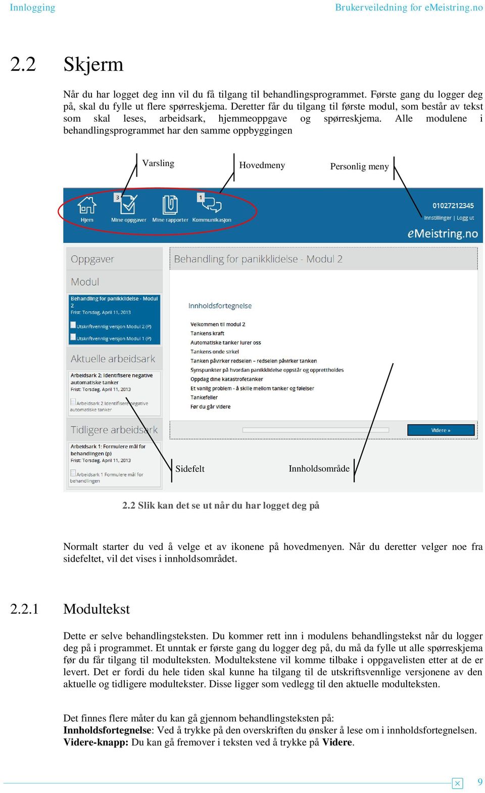 lle modulene i behandlingsprogrammet har den samme oppbyggingen Varsling Hovedmeny Personlig meny Sidefelt Innholdsområde 2.