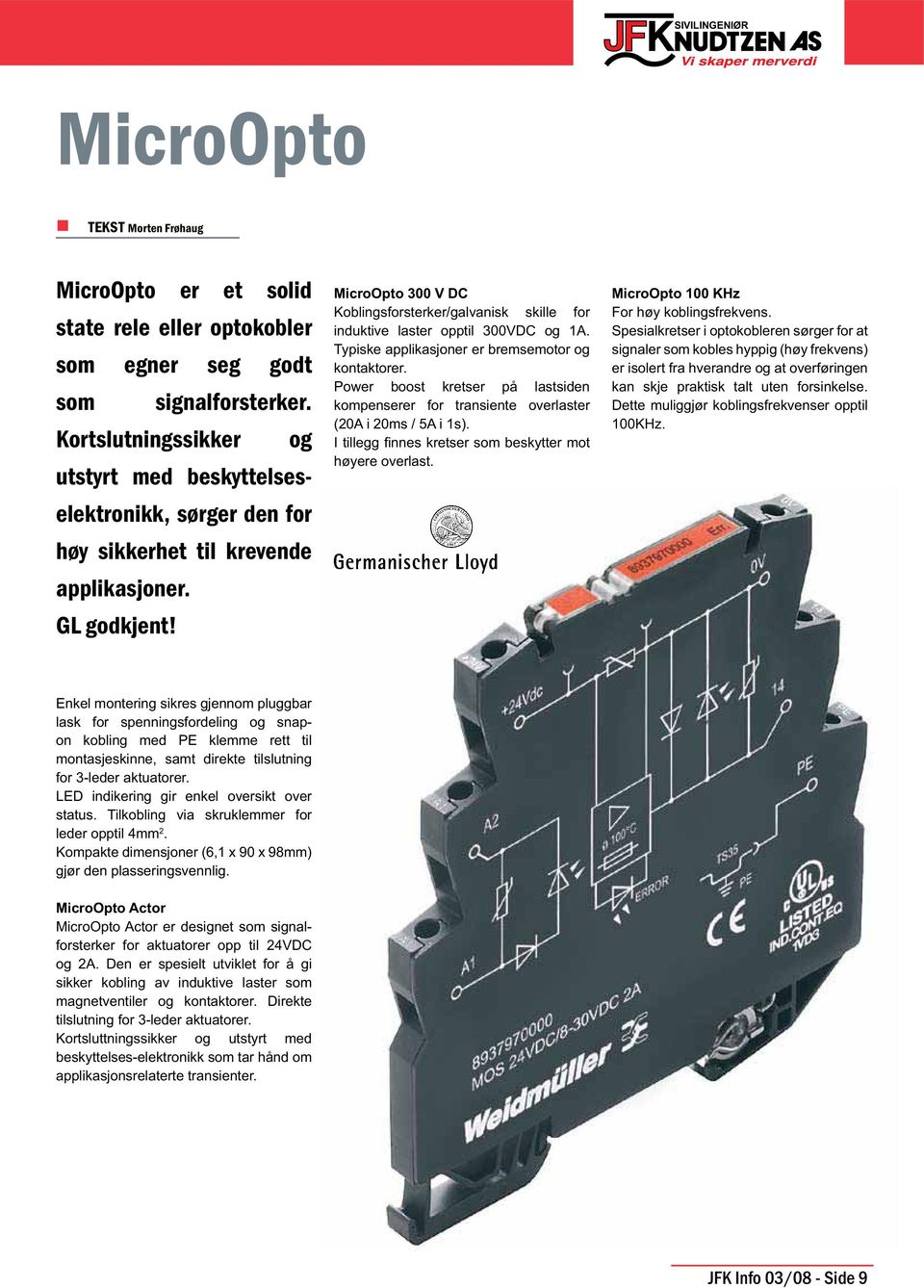 MicroOpto 300 V DC Koblingsforsterker/galvanisk skille for induktive laster opptil 300VDC og 1A. Typiske applikasjoner er bremsemotor og kontaktorer.