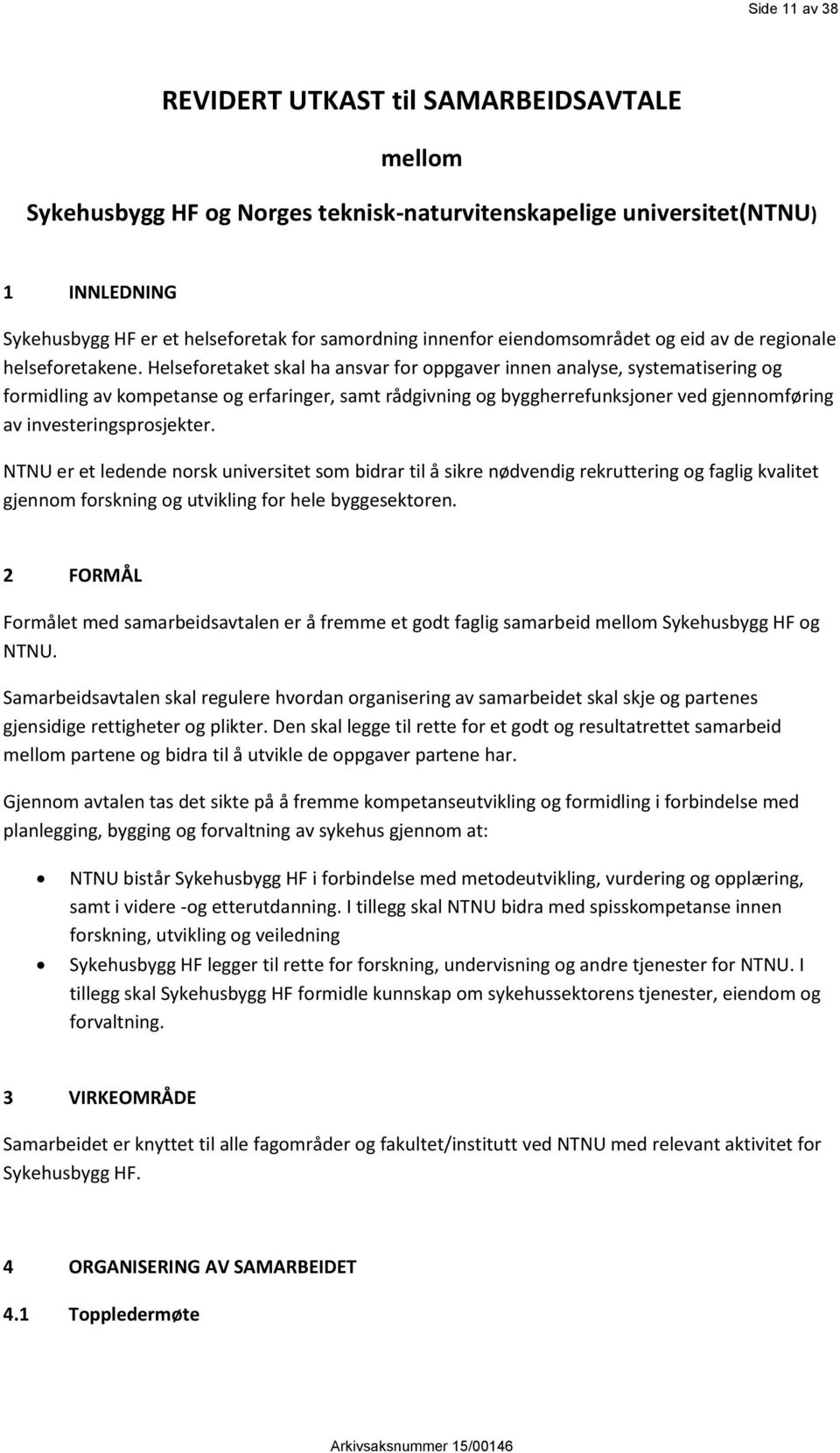 Helseforetaket skal ha ansvar for oppgaver innen analyse, systematisering og formidling av kompetanse og erfaringer, samt rådgivning og byggherrefunksjoner ved gjennomføring av investeringsprosjekter.