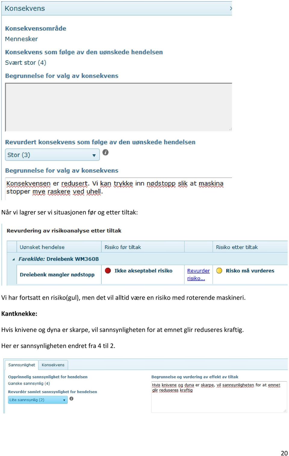 Kantknekke: Hvis knivene og dyna er skarpe, vil sannsynligheten for at