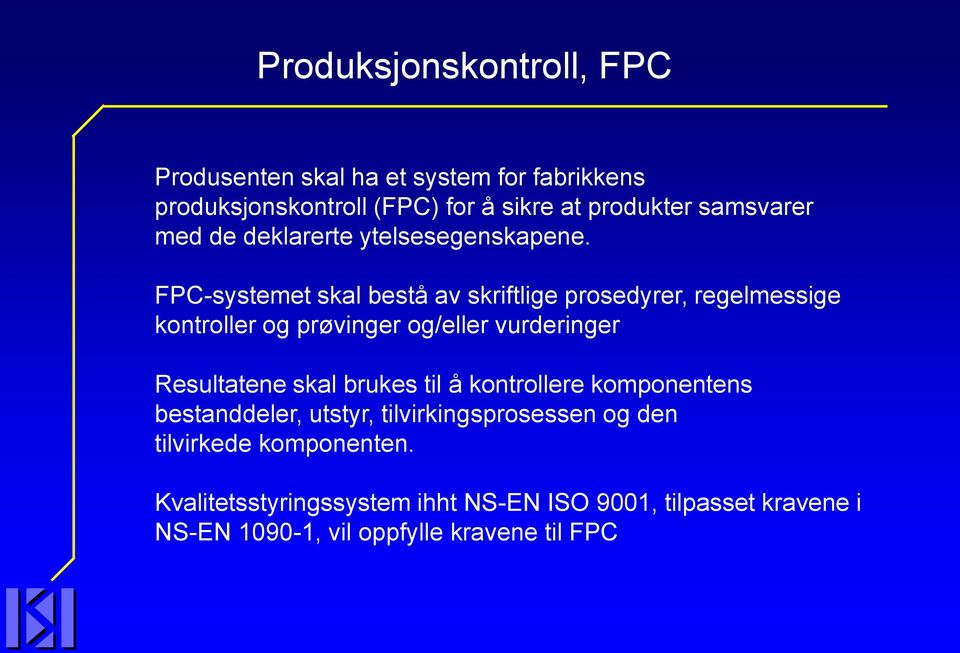 FPC-systemet skal bestå av skriftlige prosedyrer, regelmessige kontroller og prøvinger og/eller vurderinger Resultatene skal