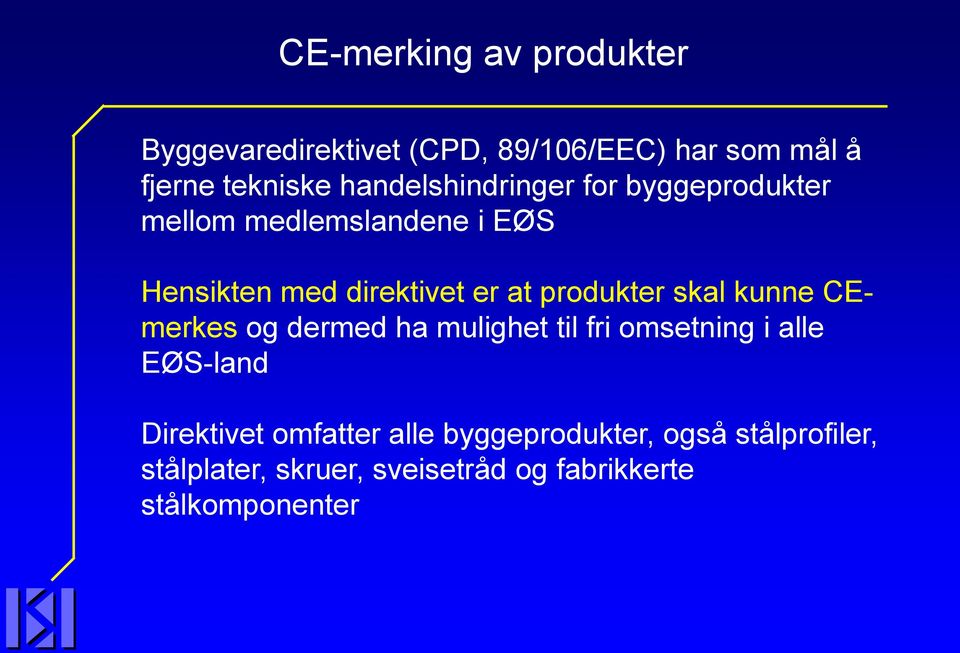 produkter skal kunne CEmerkes og dermed ha mulighet til fri omsetning i alle EØS-land Direktivet