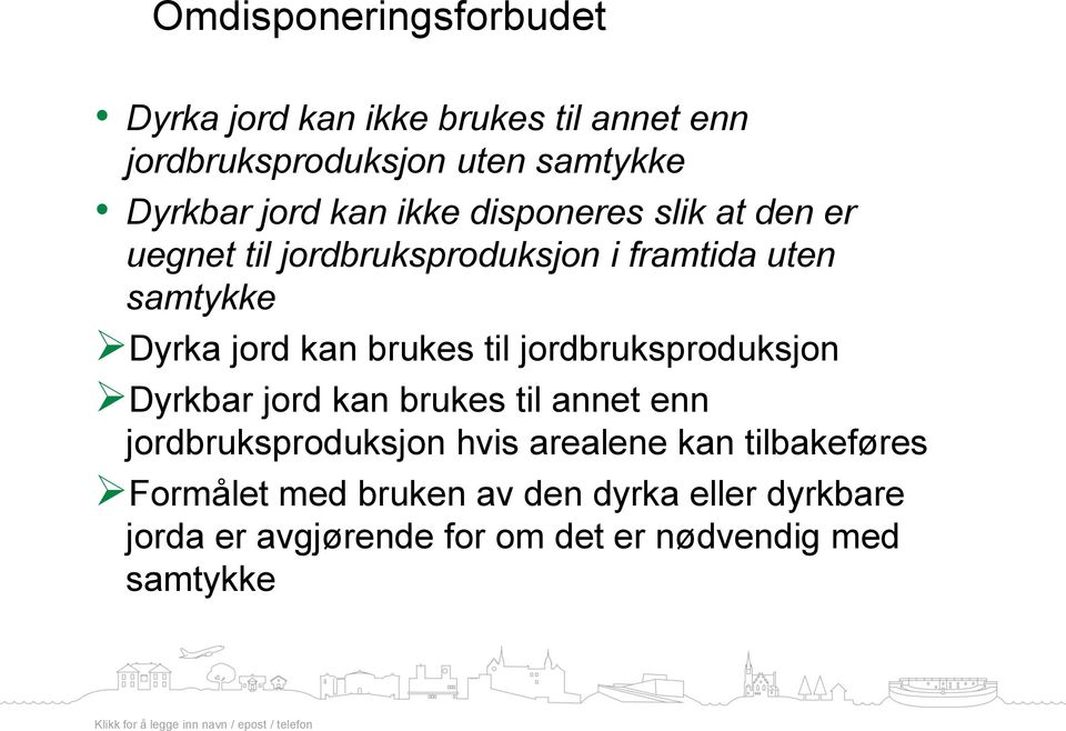 brukes til jordbruksproduksjon Dyrkbar jord kan brukes til annet enn jordbruksproduksjon hvis arealene kan