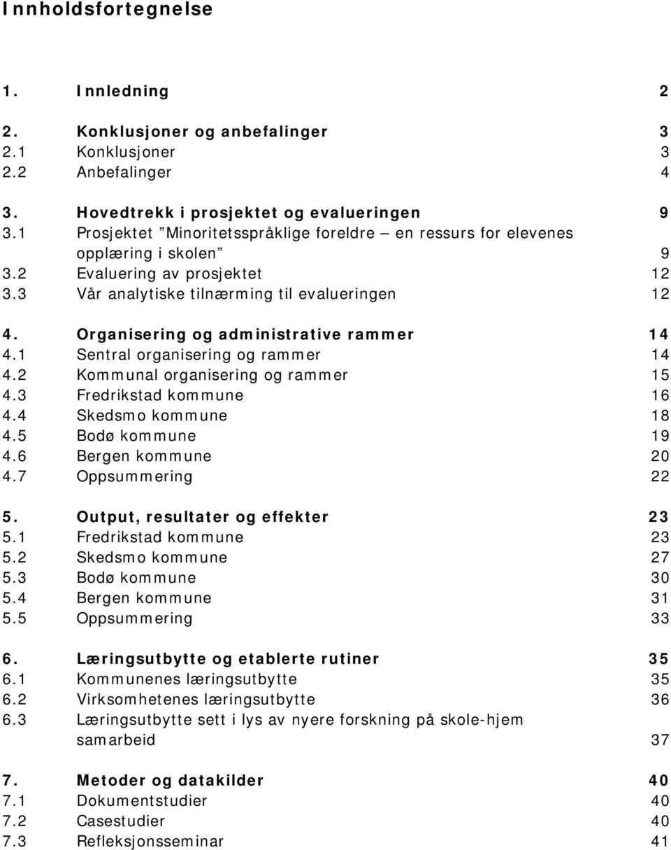 Organisering og administrative rammer 14 4.1 Sentral organisering og rammer 14 4.2 Kommunal organisering og rammer 15 4.3 Fredrikstad kommune 16 4.4 Skedsmo kommune 18 4.5 Bodø kommune 19 4.