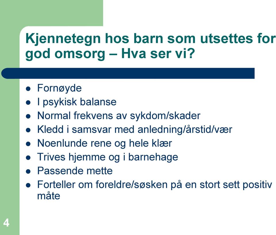 samsvar med anledning/årstid/vær Noenlunde rene og hele klær Trives