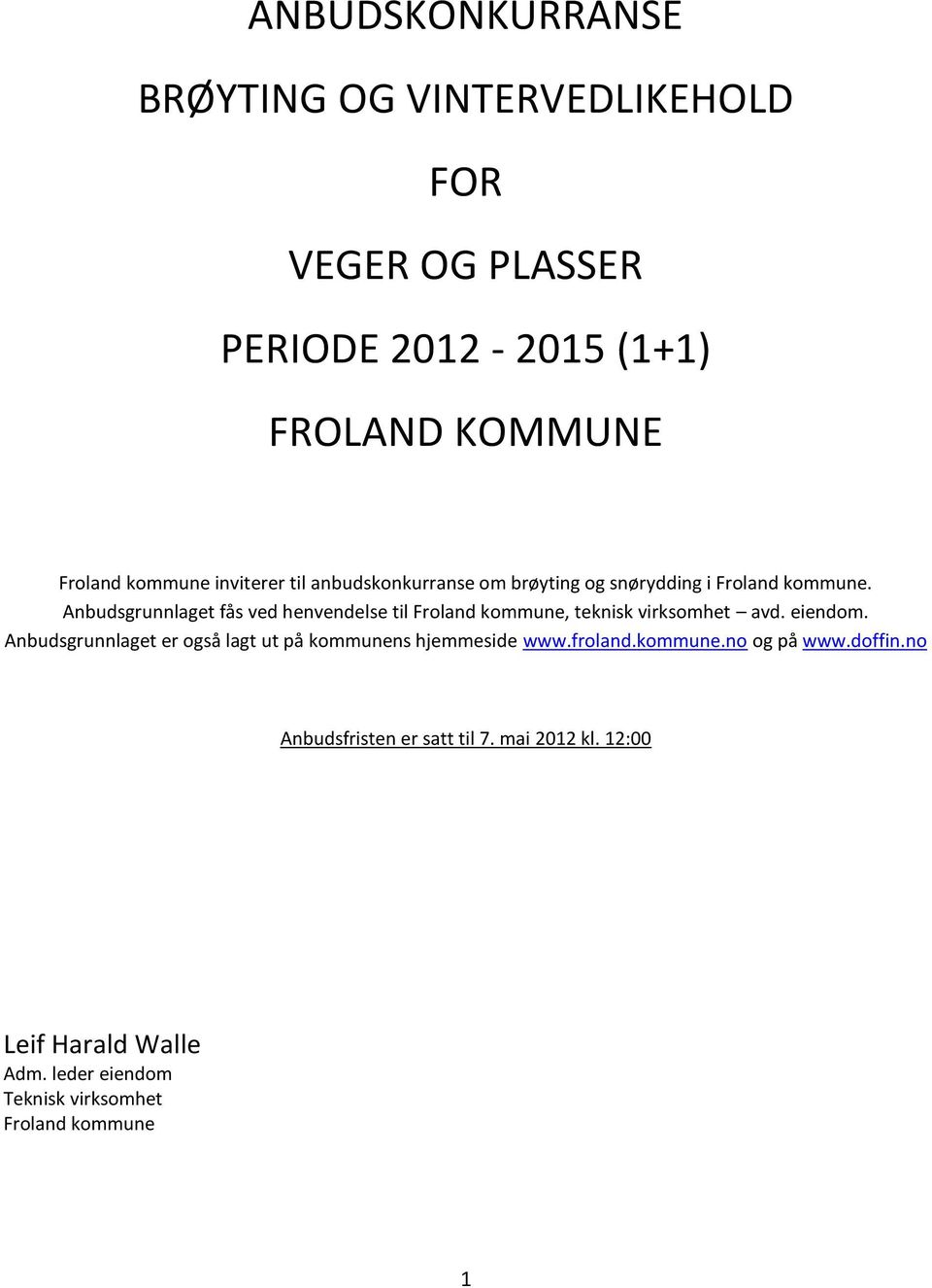 Anbudsgrunnlaget fås ved henvendelse til Froland kommune, teknisk virksomhet avd. eiendom.