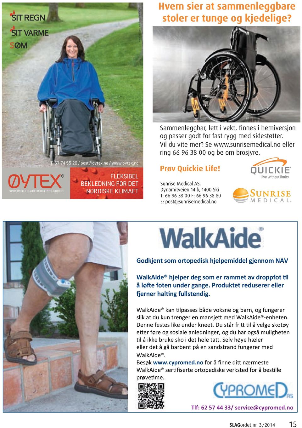 no / www.oytex.no Fleksibel bekledning For det nordiske klimaet Prøv Quickie Life! Sunrise Medical AS, Dynamitveien 14 b, 1400 Ski T: 66 96 38 00 F: 66 96 38 80 E: post@sunrisemedical.