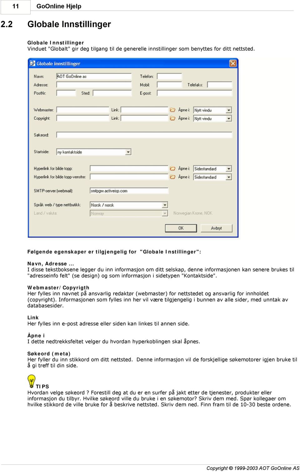 .. I disse tekstboksene legger du inn informasjon om ditt selskap, denne informasjonen kan senere brukes til "adresseinfo felt" (se design) og som informasjon i sidetypen "Kontaktside".