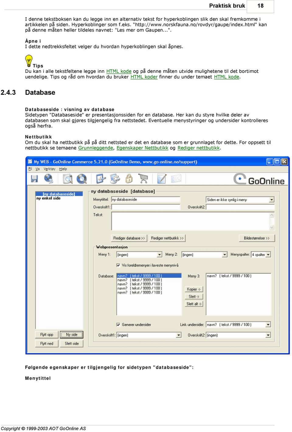 Tips Du kan i alle tekstfeltene legge inn HTML kode og på denne måten utvide mulighetene til det bortimot uendelige. Tips og råd om hvordan du bruker HTML koder finner du under temaet HTML kode. 2.4.