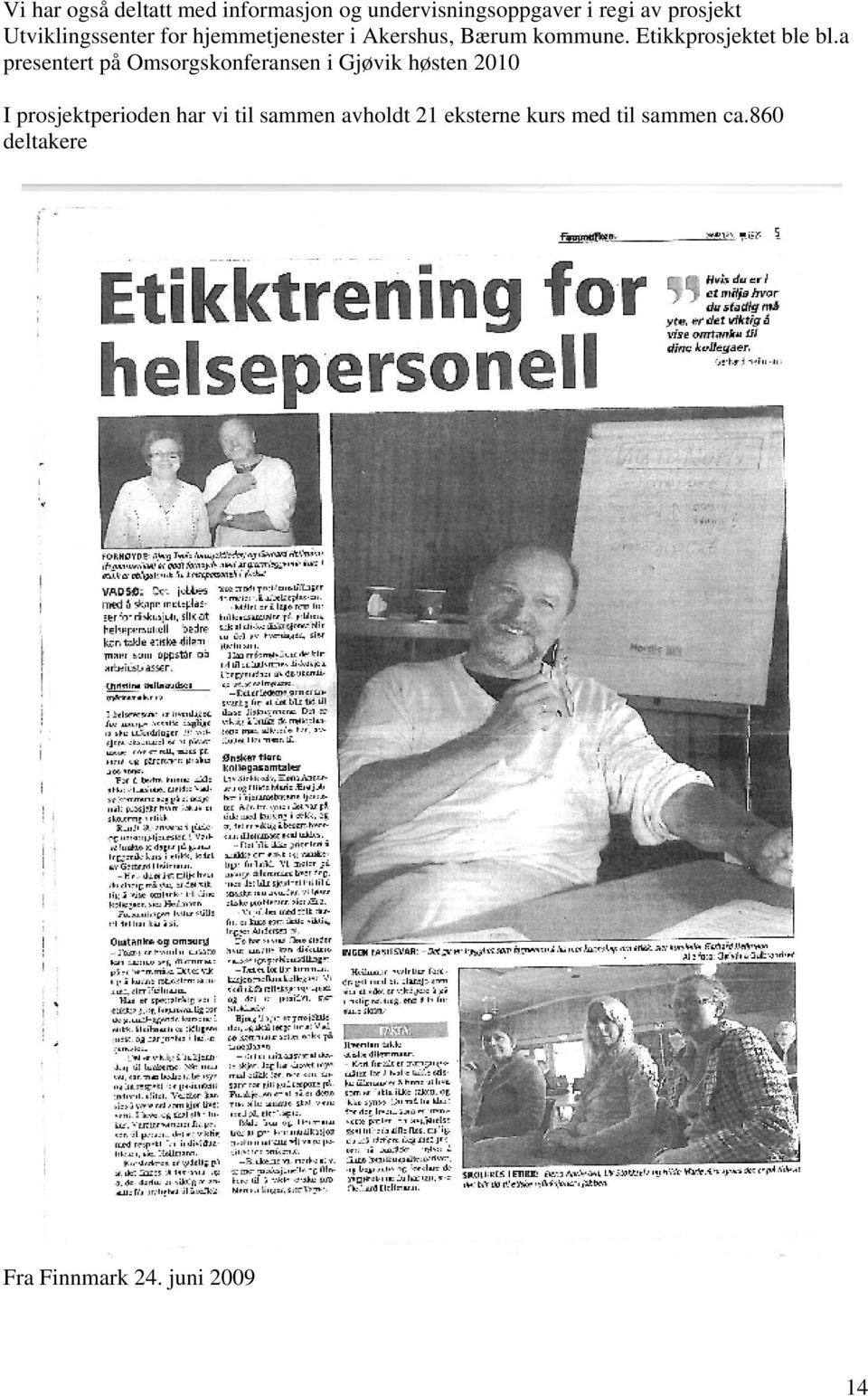 a presentert på Omsorgskonferansen i Gjøvik høsten 2010 I prosjektperioden har vi til