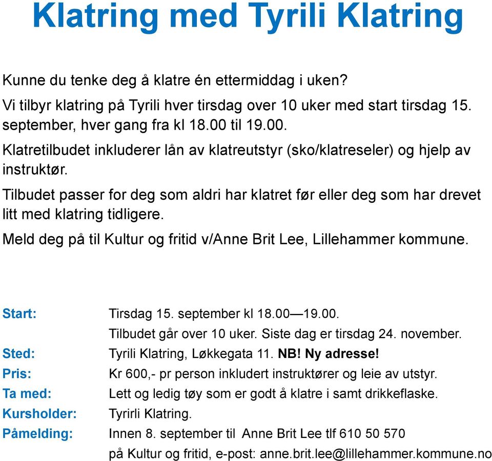 Meld deg på til Kultur og fritid v/anne Brit Lee, Lillehammer kommune. Start: Tirsdag 15. september kl 18.00 19.00. Tilbudet går over 10 uker. Siste dag er tirsdag 24. november.