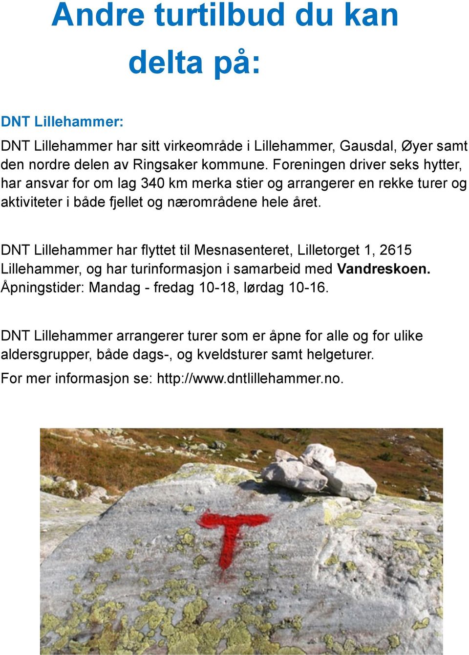 DNT Lillehammer har flyttet til Mesnasenteret, Lilletorget 1, 2615 Lillehammer, og har turinformasjon i samarbeid med Vandreskoen.