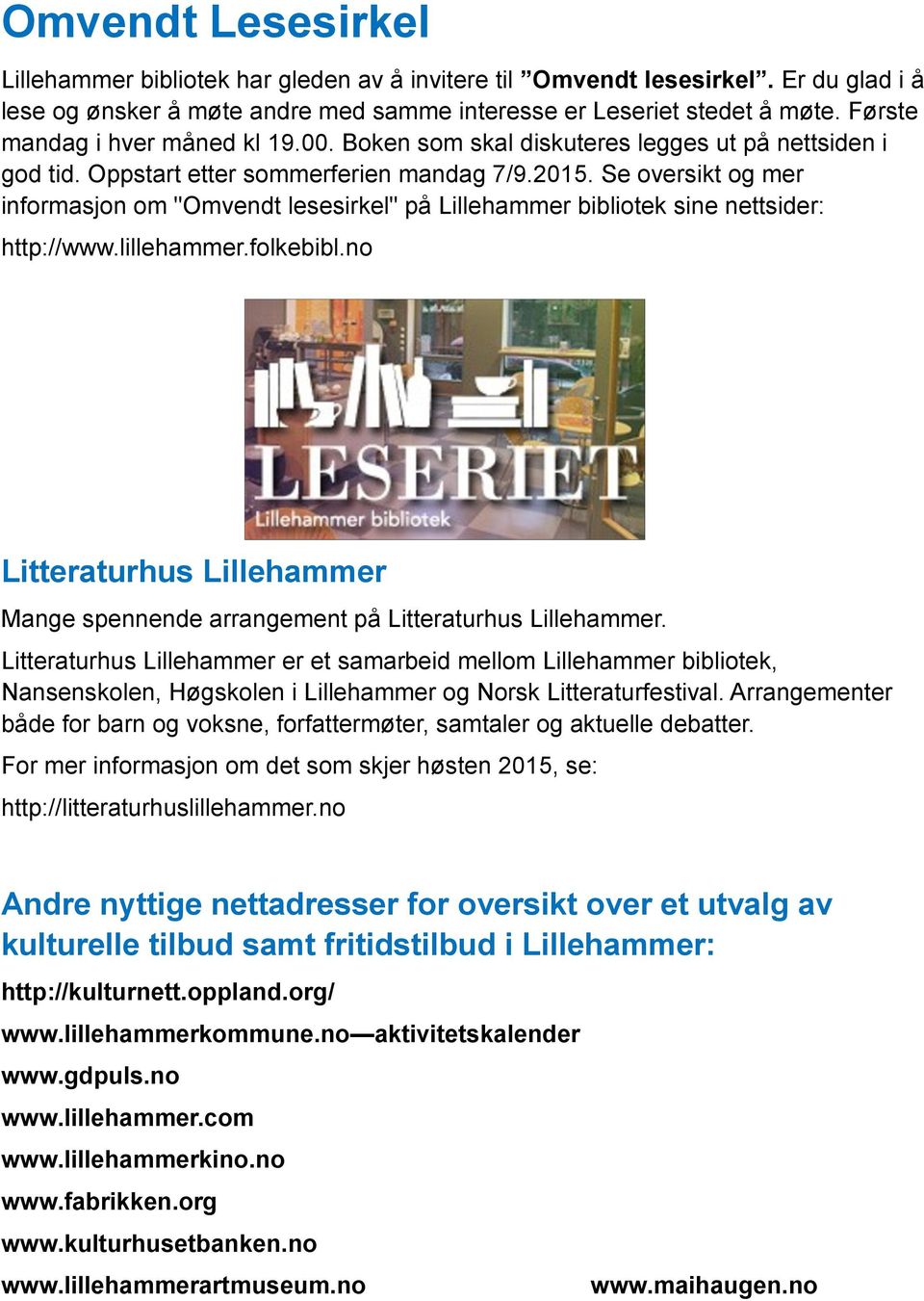 Se oversikt og mer informasjon om "Omvendt lesesirkel" på Lillehammer bibliotek sine nettsider: http://www.lillehammer.folkebibl.