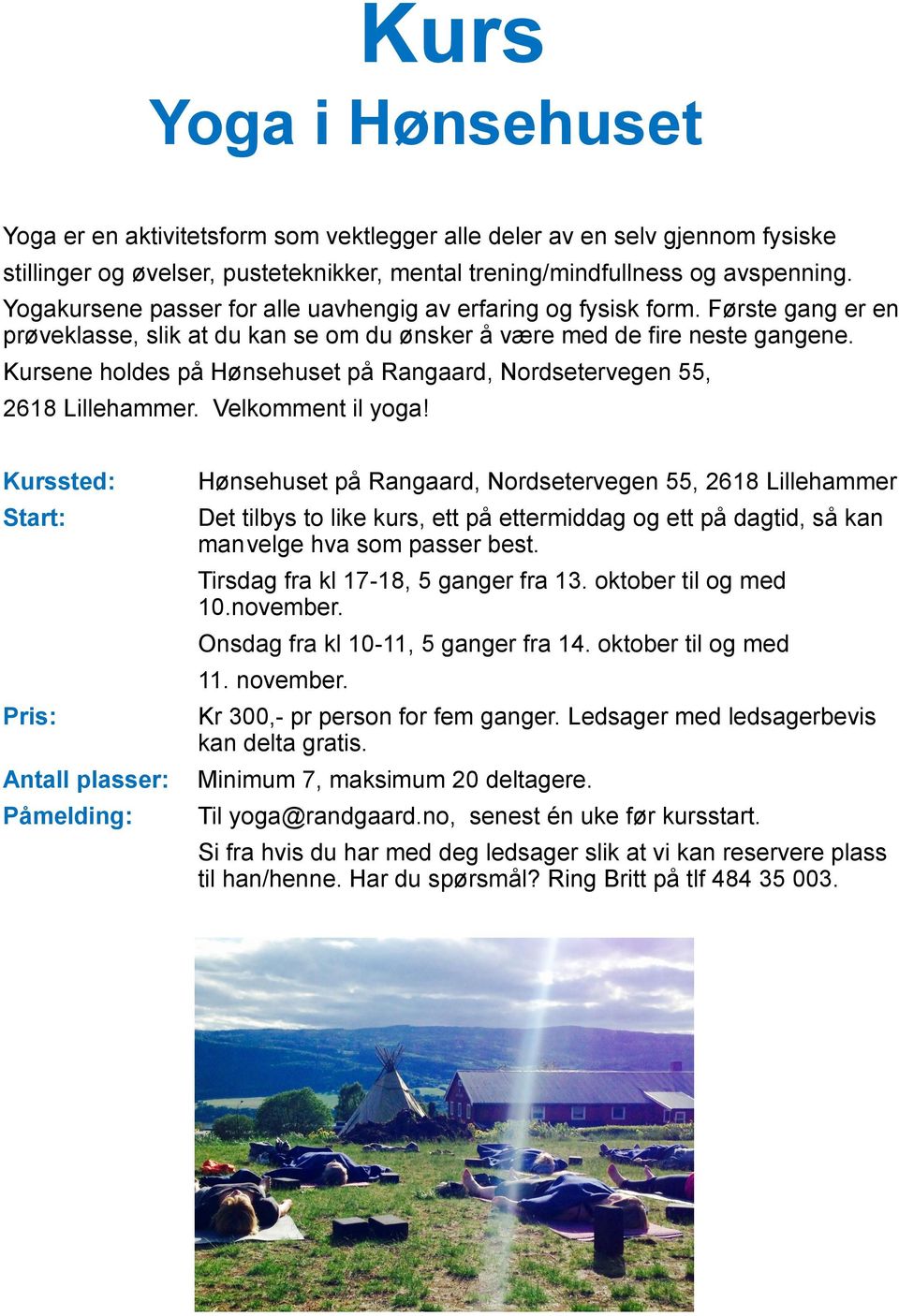 Kursene holdes på Hønsehuset på Rangaard, Nordsetervegen 55, 2618 Lillehammer. Velkomment il yoga!