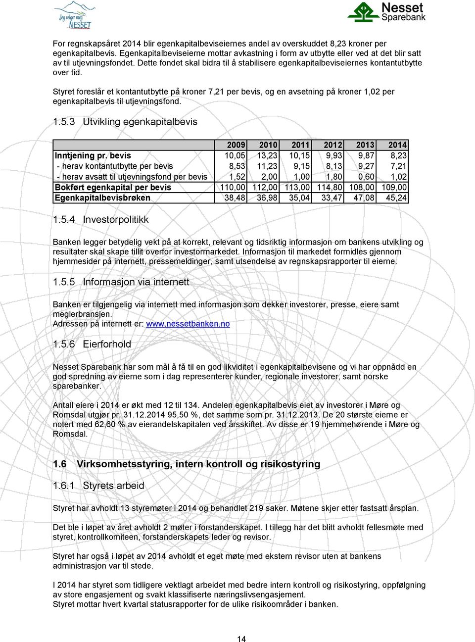 Dette fondet skal bidra til å stabilisere egenkapitalbeviseiernes kontantutbytte over tid.