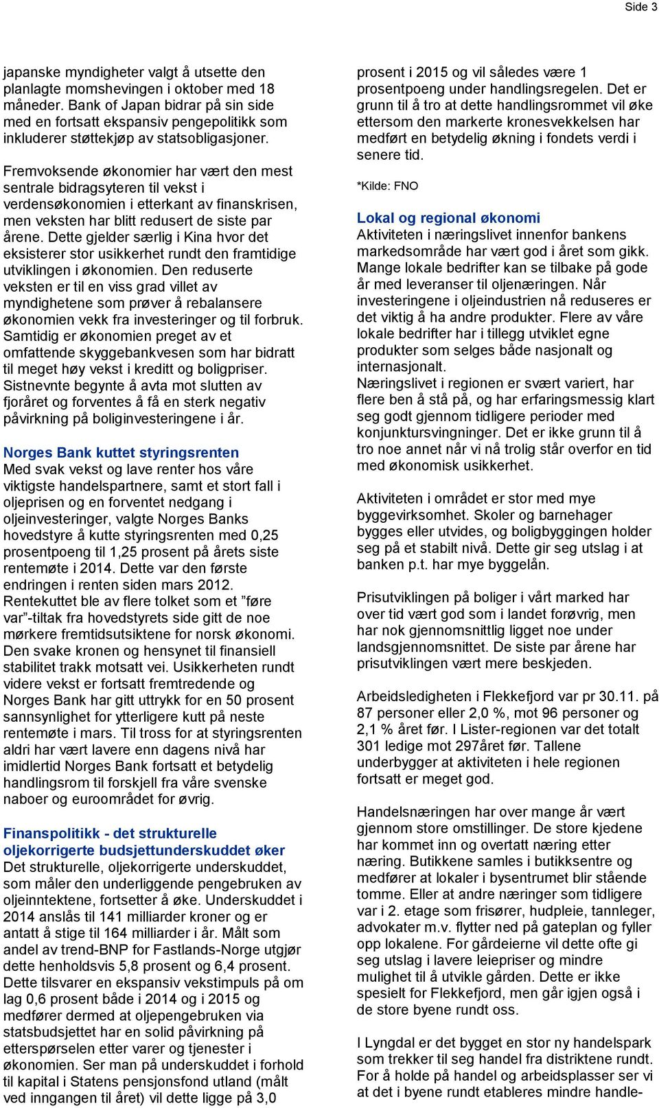 Fremvoksende økonomier har vært den mest sentrale bidragsyteren til vekst i verdensøkonomien i etterkant av finanskrisen, men veksten har blitt redusert de siste par årene.