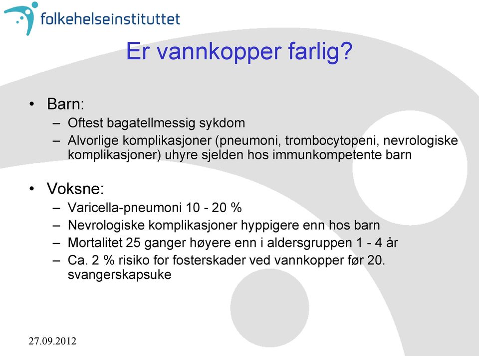 komplikasjoner) uhyre sjelden hos immunkompetente barn Voksne: Varicella-pneumoni 10-20 %