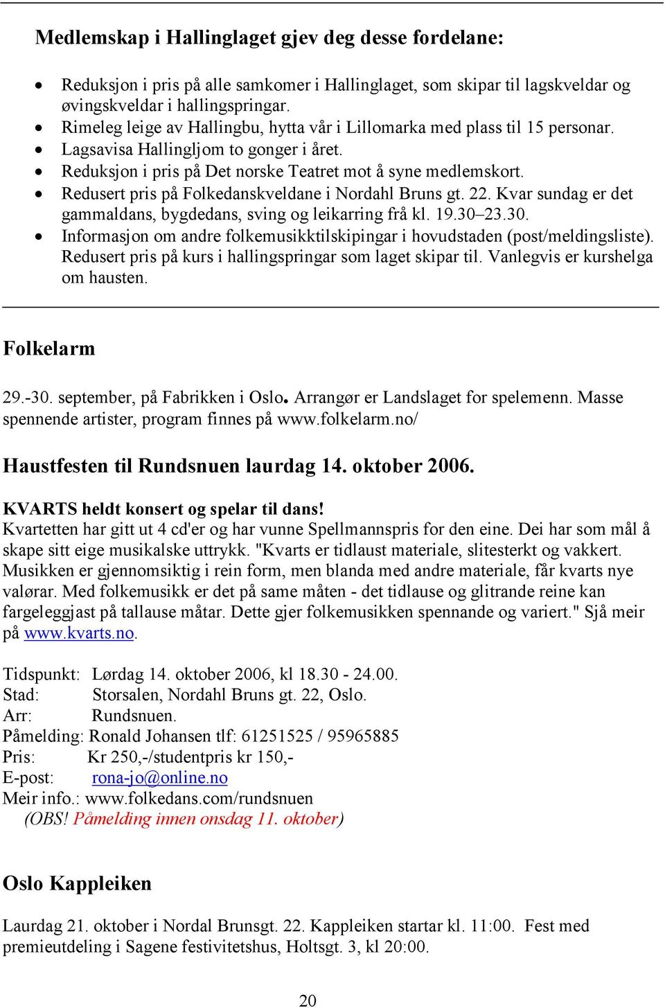 Redusert pris på Folkedanskveldane i Nordahl Bruns gt. 22. Kvar sundag er det gammaldans, bygdedans, sving og leikarring frå kl. 19.30 