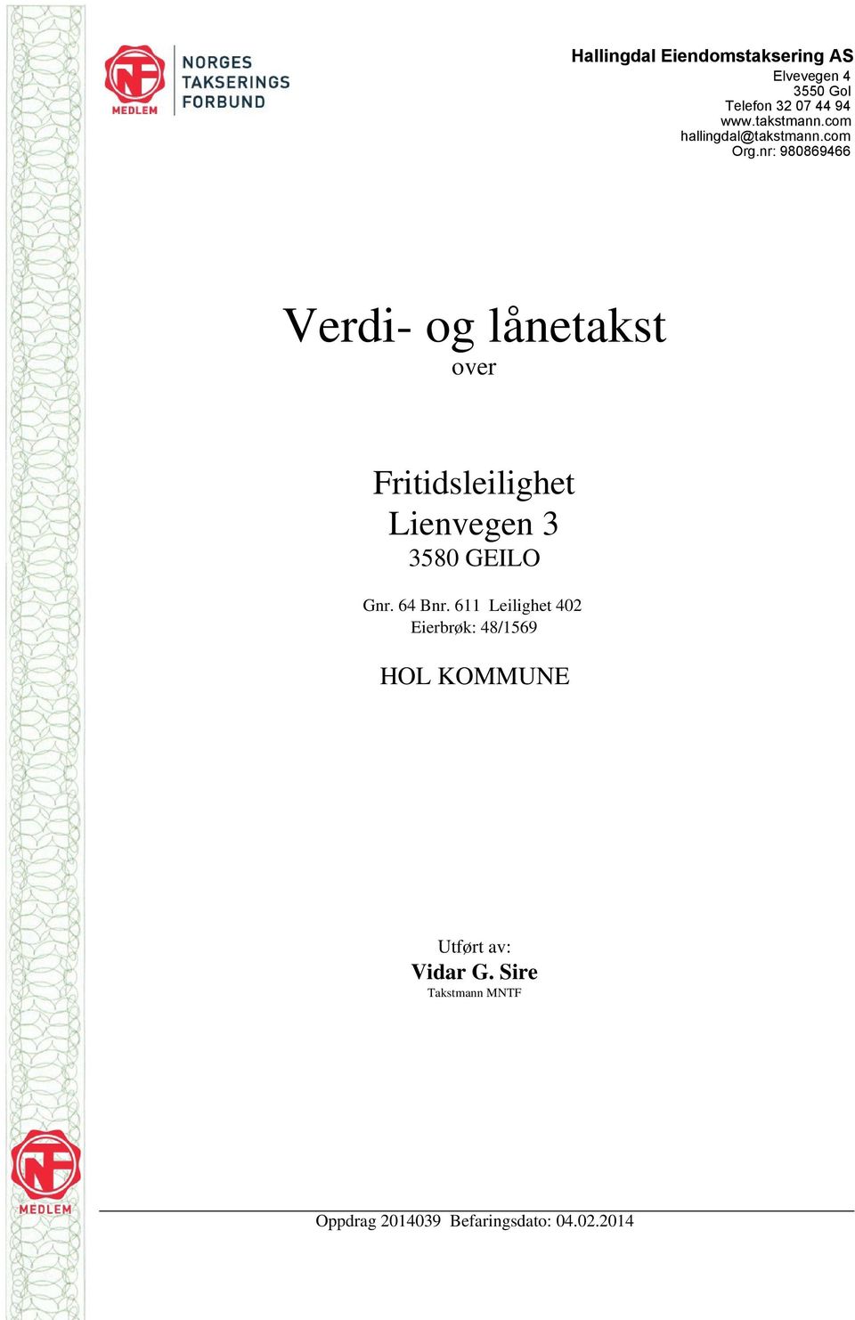 nr: 980869466 Verdi- og lånetakst over Fritidsleilighet Lienvegen 3 3580 GEILO Gnr.