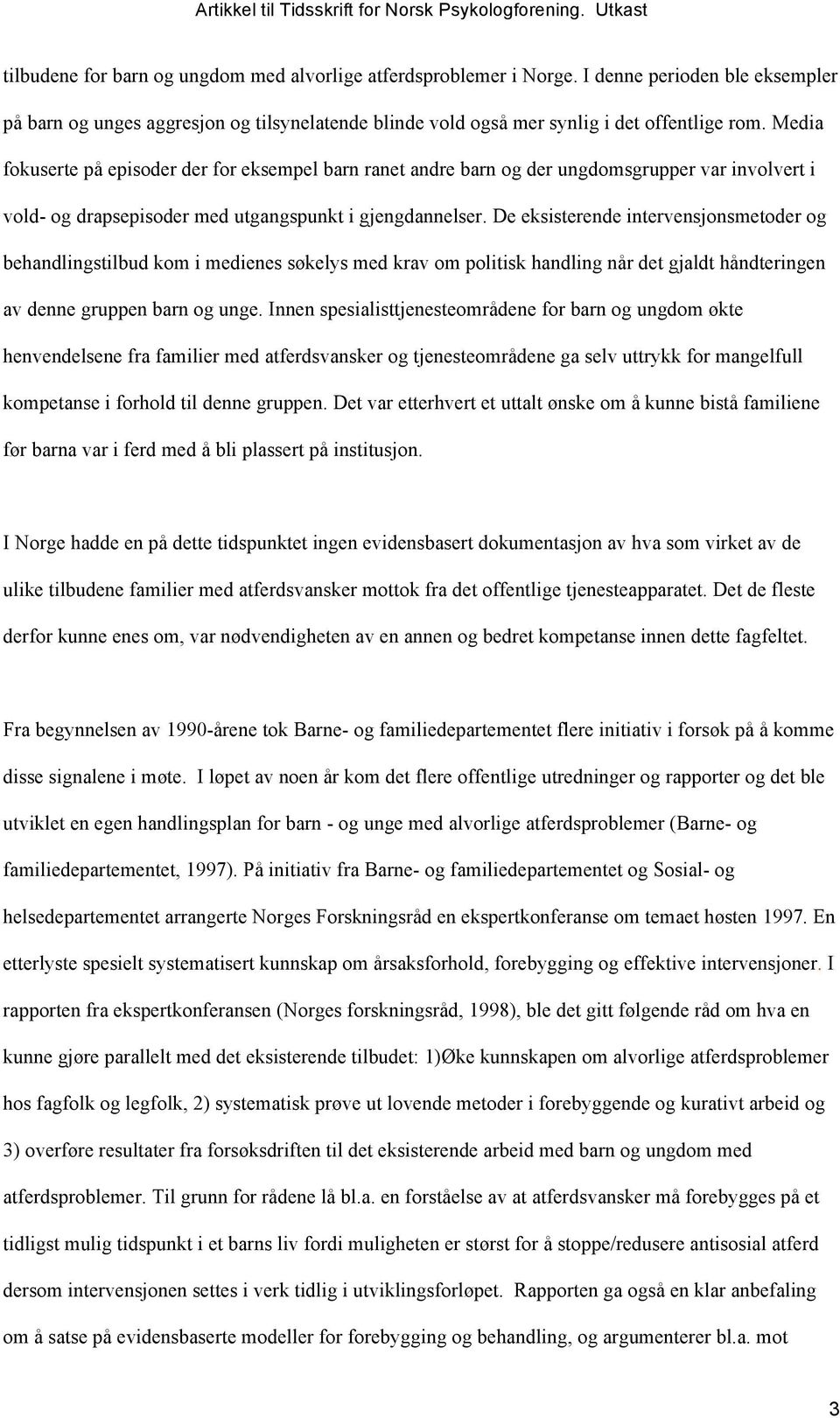 De eksisterende intervensjonsmetoder og behandlingstilbud kom i medienes søkelys med krav om politisk handling når det gjaldt håndteringen av denne gruppen barn og unge.