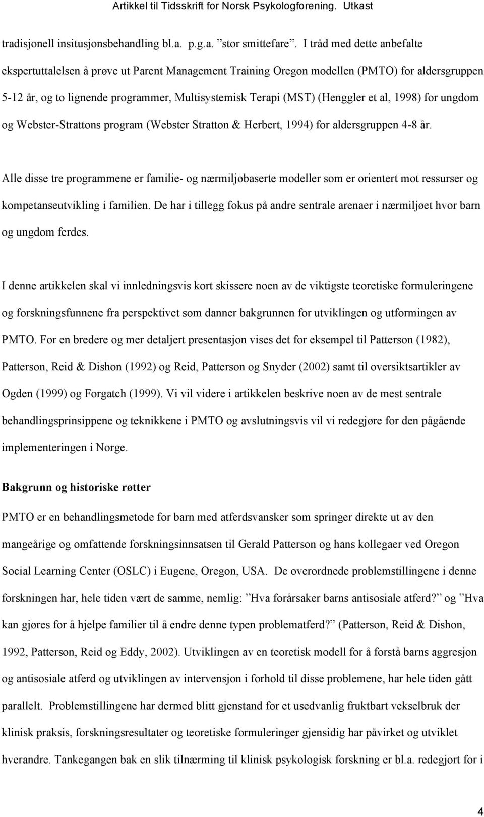 et al, 1998) for ungdom og Webster-Strattons program (Webster Stratton & Herbert, 1994) for aldersgruppen 4-8 år.