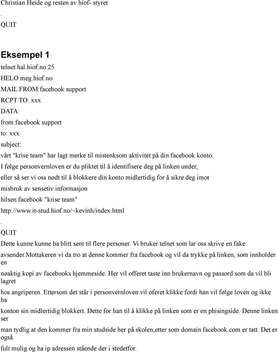 no 25 HELO meg.hiof.no MAIL FROM:facebook support RCPT TO: xxx DATA from:facebook support to: xxx subject: vårt "krise team" har lagt merke til mistenksom aktivitet på din facebook konto.