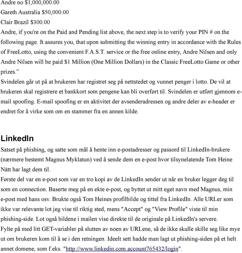 service or the free online entry, Andre Nilsen and only Andre Nilsen will be paid $1 Million (One Million Dollars) in the Classic FreeLotto Game or other prizes.