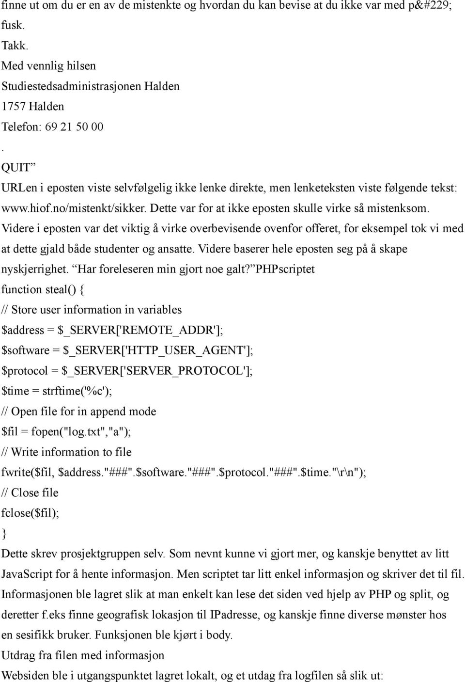 Videre i eposten var det viktig å virke overbevisende ovenfor offeret, for eksempel tok vi med at dette gjald både studenter og ansatte. Videre baserer hele eposten seg på å skape nyskjerrighet.