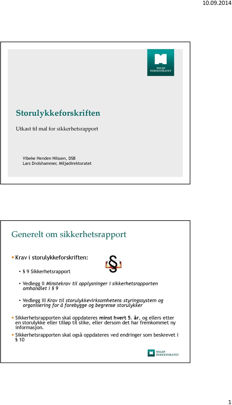 storulykkevirksomhetens styringssystem og organisering for å forebygge og begrense storulykker Sikkerhetsrapporten skal oppdateres minst hvert 5.