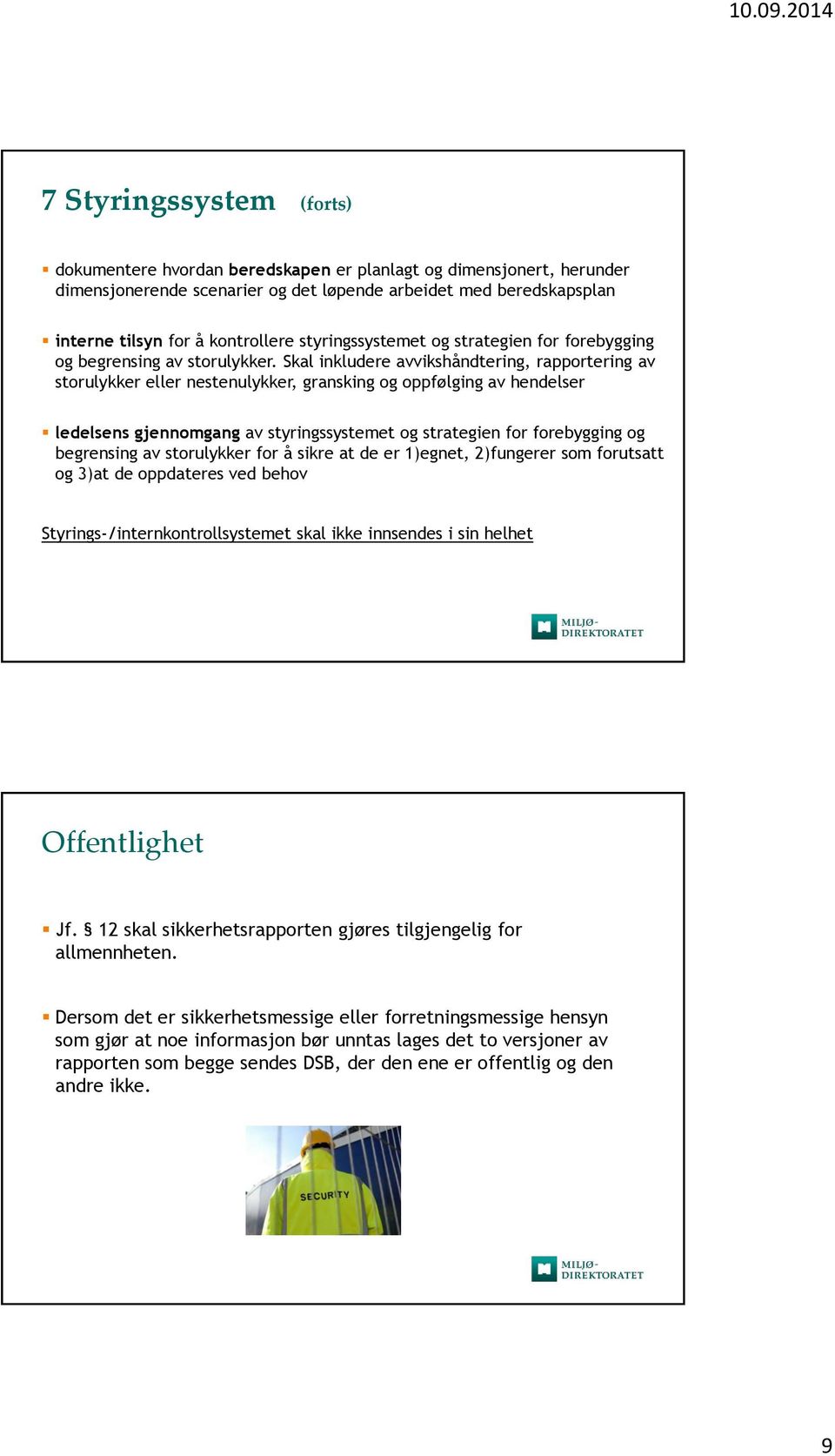 Skal inkludere avvikshåndtering, rapportering av storulykker eller nestenulykker, gransking og oppfølging av hendelser ledelsens gjennomgang av styringssystemet og strategien for forebygging og