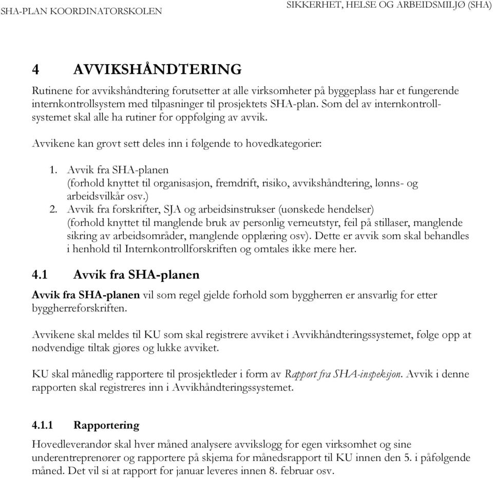 Avvik fra SHA-planen (forhold knyttet til organisasjon, fremdrift, risiko, avvikshåndtering, lønns- og arbeidsvilkår osv.) 2.