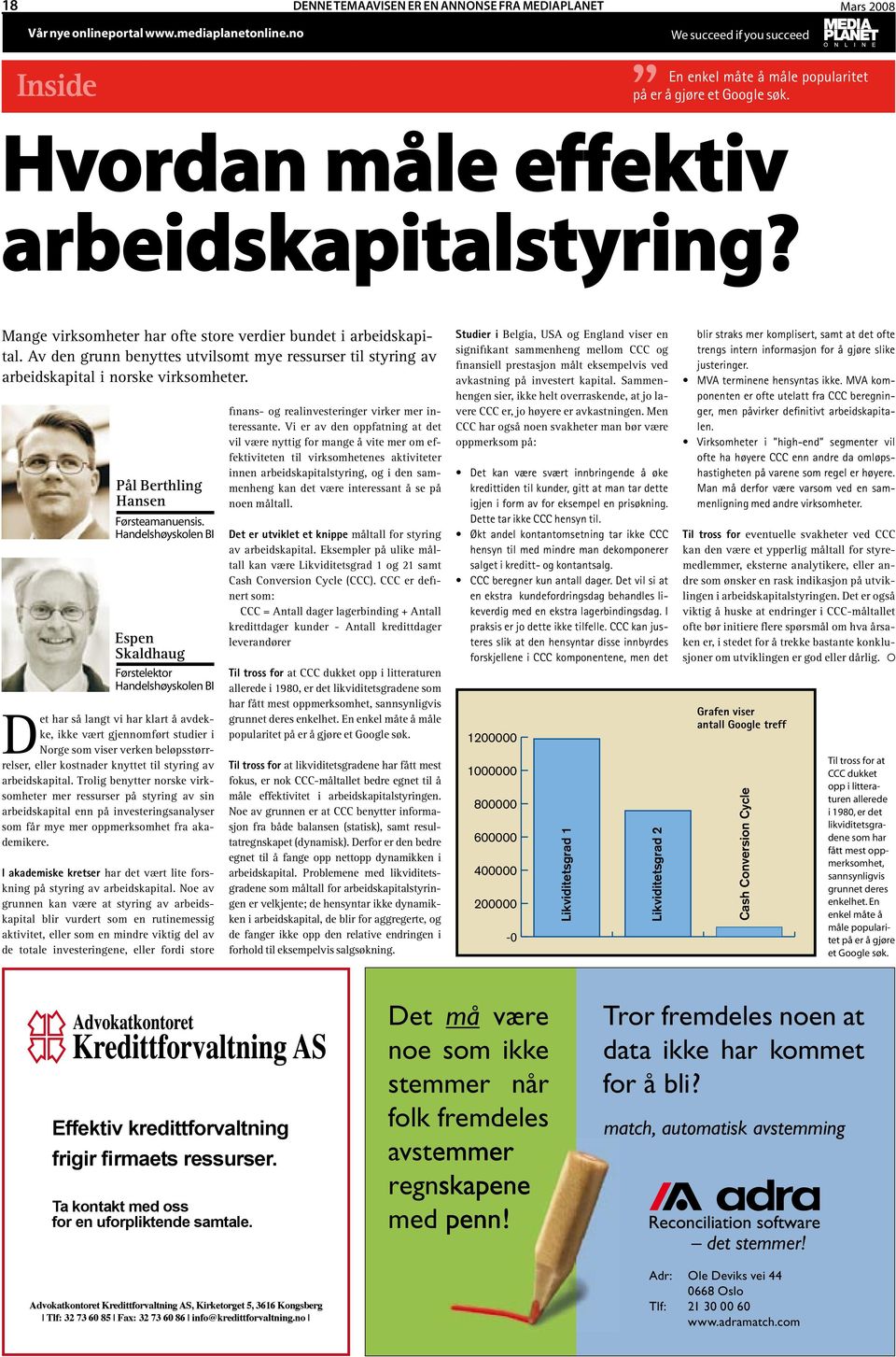 Av den grunn benyttes utvilsomt mye ressurser til styring av arbeidskapital i norske virksomheter. Pål Berthling Hansen Førsteamanuensis.