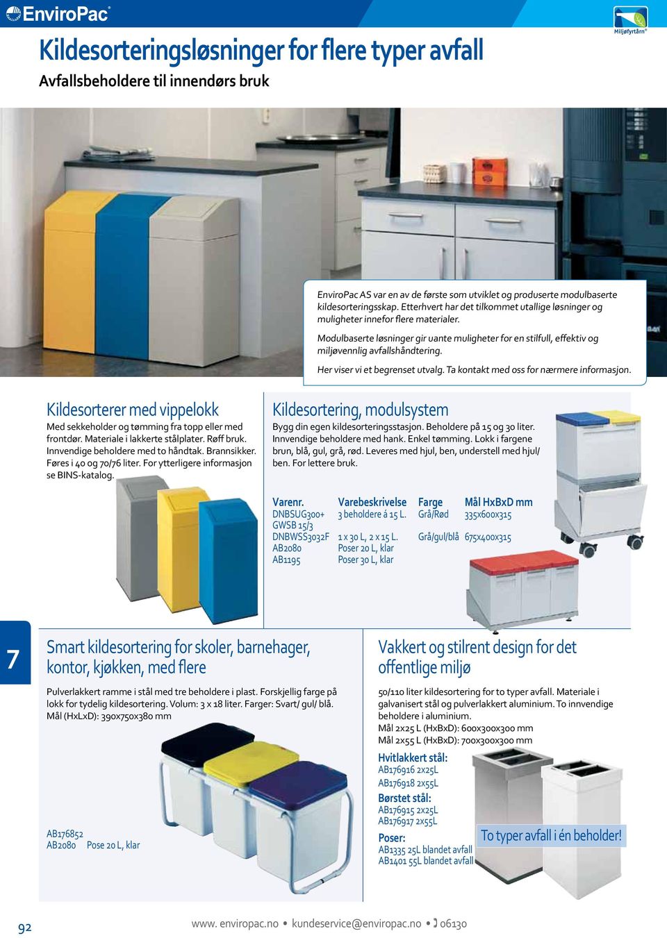 EnviroPac AS var en av de første som utviklet og produserte modulbaserte kildesorteringsskap. Etterhvert har det tilkommet utallige løsninger og muligheter innefor flere materialer.