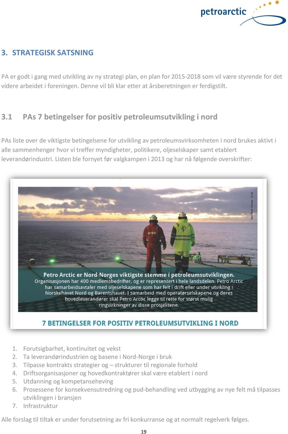 1 PAs 7 betingelser for positiv petroleumsutvikling i nord PAs liste over de viktigste betingelsene for utvikling av petroleumsvirksomheten i nord brukes aktivt i alle sammenhenger hvor vi treffer