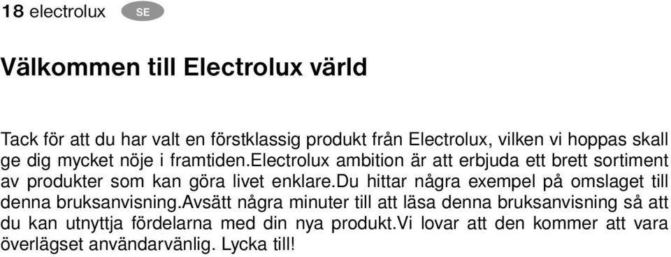 electrolux ambition är att erbjuda ett brett sortiment av produkter som kan göra livet enklare.