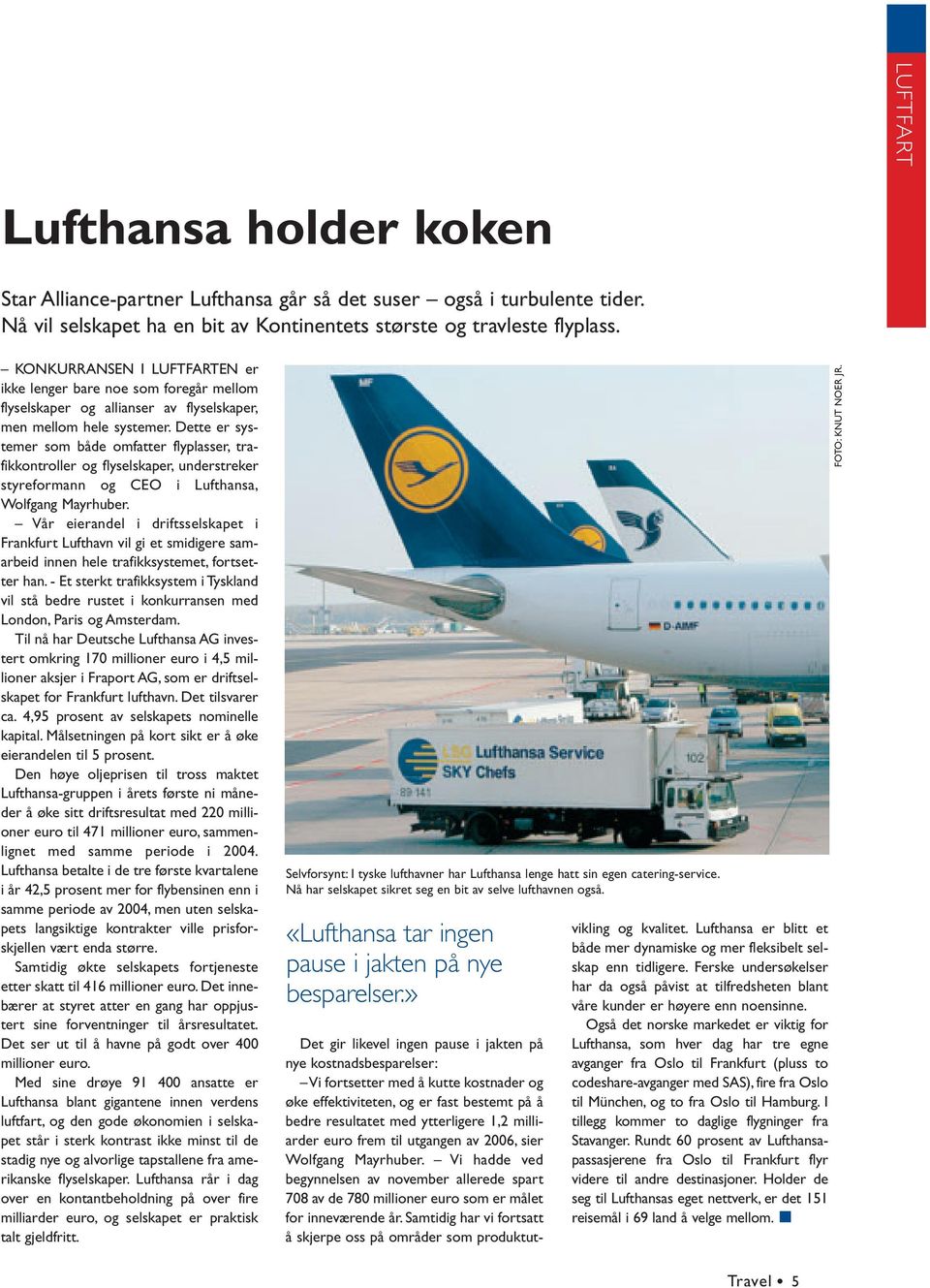 Dette er systemer som både omfatter flyplasser, trafikkontroller og flyselskaper, understreker styreformann og CEO i Lufthansa, Wolfgang Mayrhuber.