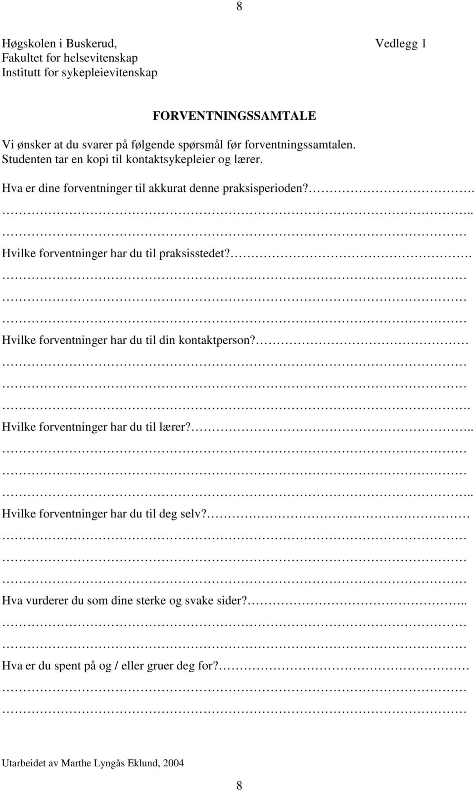 ... Hvilke forventninger har du til praksisstedet?. Hvilke forventninger har du til din kontaktperson?. Hvilke forventninger har du til lærer?