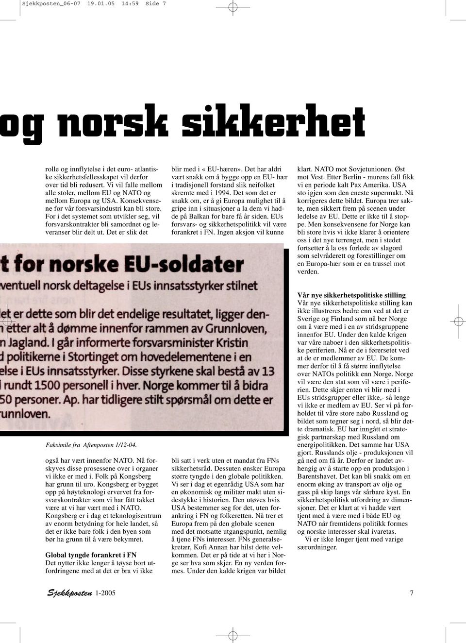 For i det systemet som utvikler seg, vil forsvarskontrakter bli samordnet og leveranser blir delt ut. Det er slik det blir med i «EU-hæren».