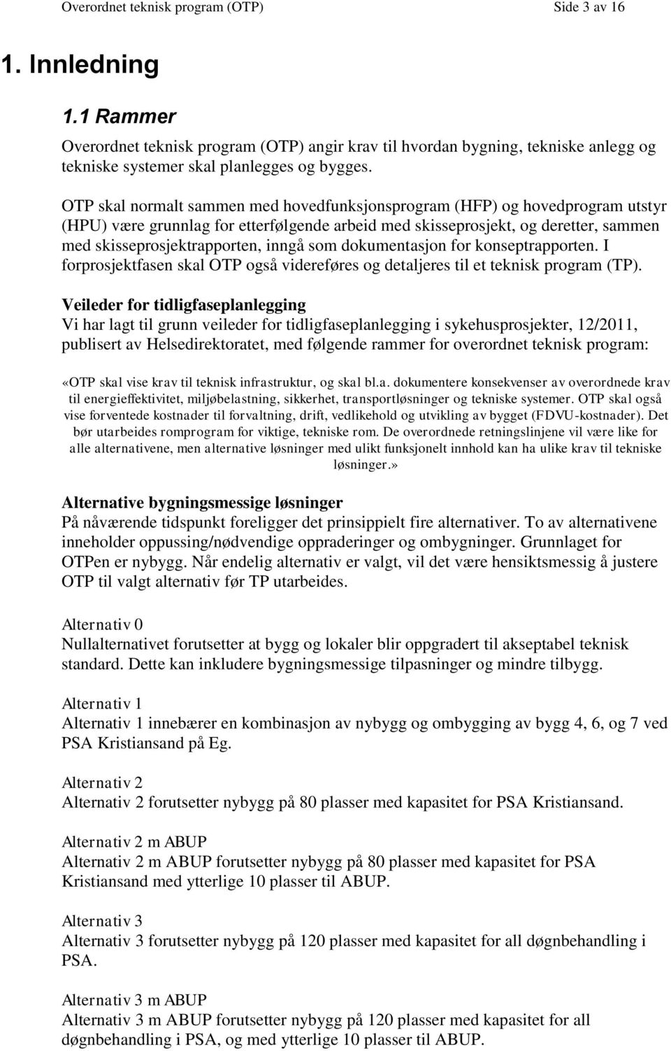 som dokumentasjon for konseptrapporten. I forprosjektfasen skal OTP også videreføres og detaljeres til et teknisk program (TP).