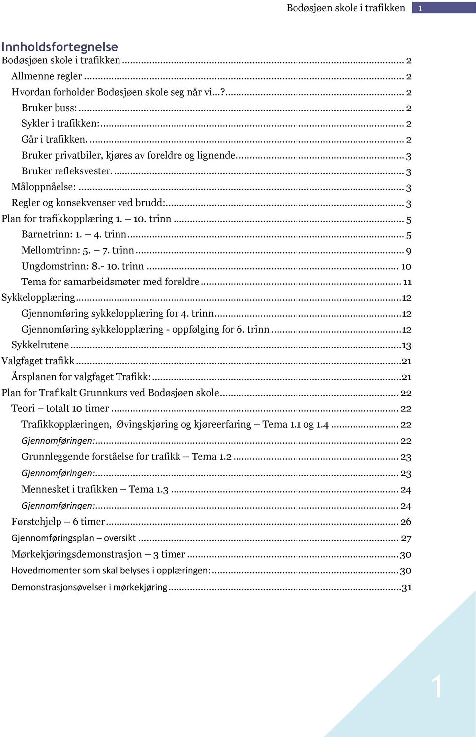 trinn... 5 Barnetrinn: 1. 4. trinn... 5 Mellmtrinn: 5. 7. trinn... 9 Ungdmstrinn: 8.- 10. trinn... 10 Tema fr samarbeidsmøter med freldre... 11 Sykkelpplæring...12 Gjennmføring sykkelpplæring fr 4.